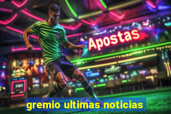 gremio ultimas noticias